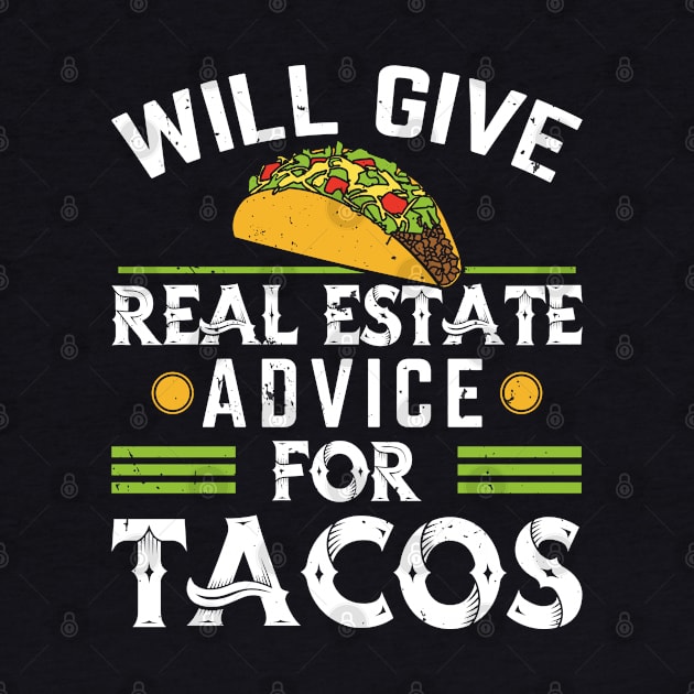 Funny Realtor Saying - Will Give Real Estate Advice for Tacos by Nisrine